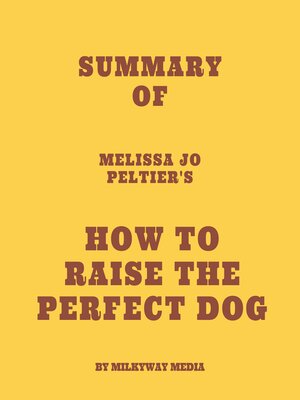 cover image of Summary of Melissa Jo Peltier's How to Raise the Perfect Dog